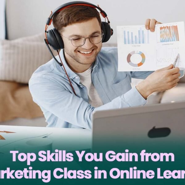 Top Skills You Gain from a Marketing Class in Online Learning