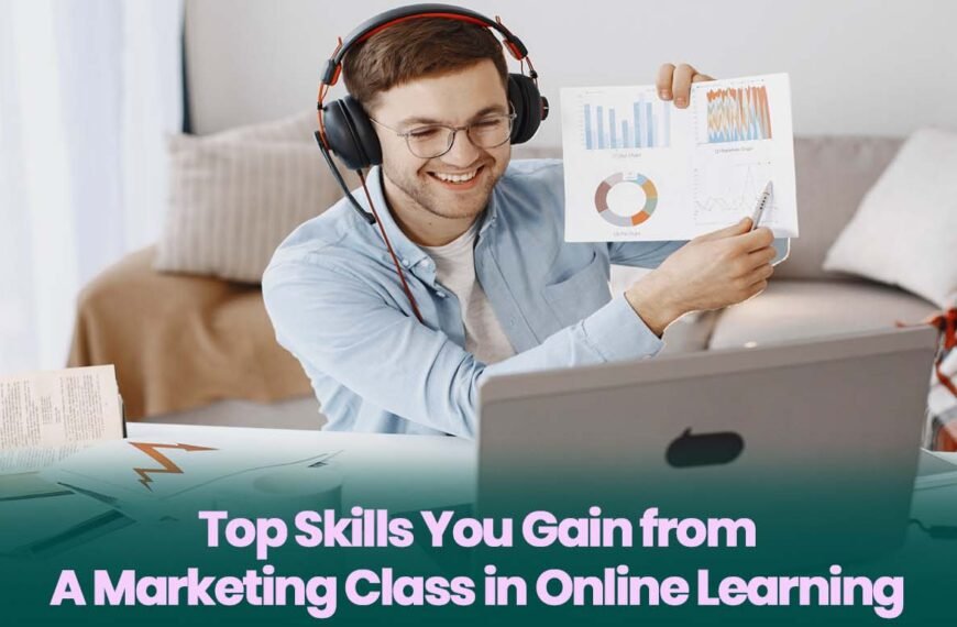 Top Skills You Gain from a Marketing Class in Online Learning